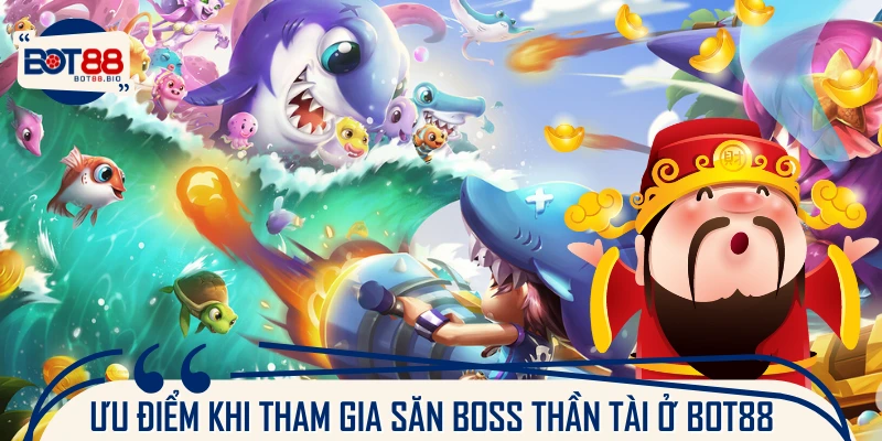 Một loạt ưu điểm khi tham gia săn boss Thần Tài