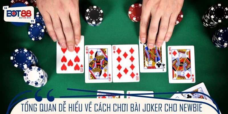Tổng quan dễ hiểu về cách chơi bài Joker cho Newbie
