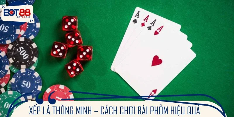 Xếp lá thông minh – bí quyết cách chơi bài phỏm hiệu quả