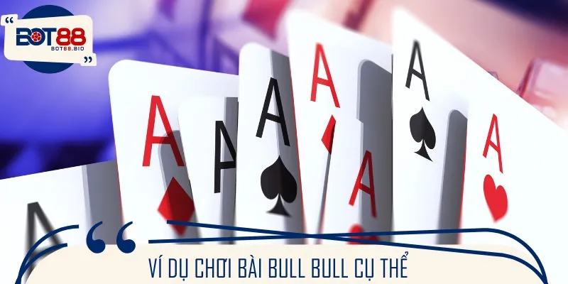 Ví dụ chơi bài Bull Bull cụ thể