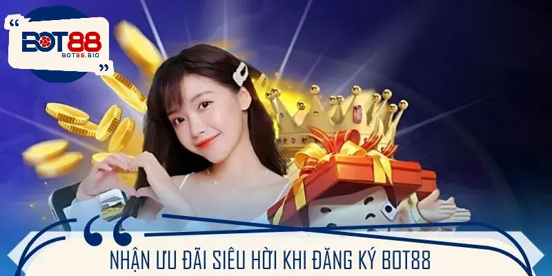 BOT88 tung ưu đãi cực khủng cho bet thủ