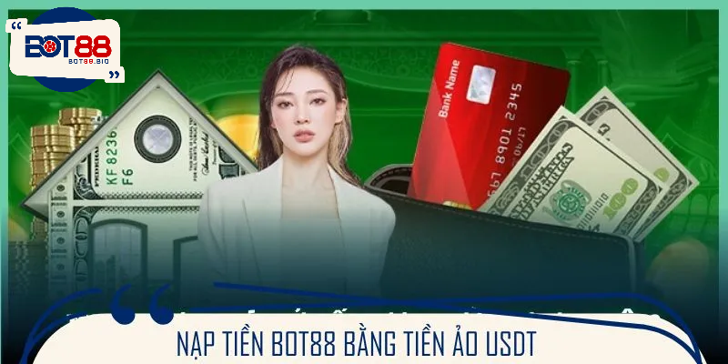 Thao tác nạp tiền bằng USDT tại BOT88 cực tiện lợi và dễ dàng