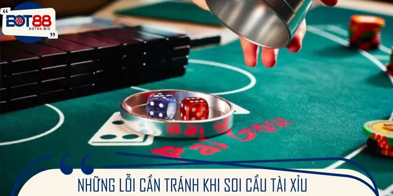 Những lỗi cần tránh khi soi cầu tài xỉu