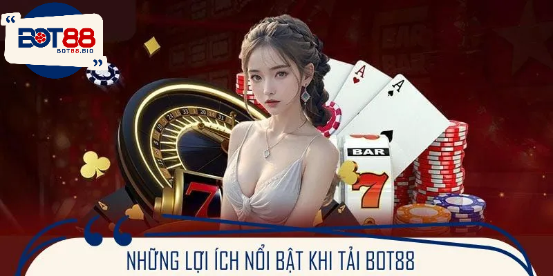 Tải app BOT88 và nhận về hàng loạt đặc quyền