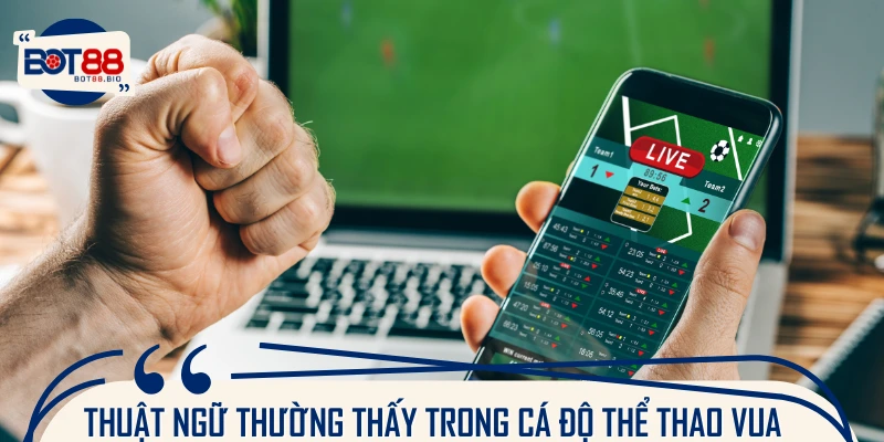 Hai dạng thuật ngữ quan trọng ở cá cược thể thao Vua