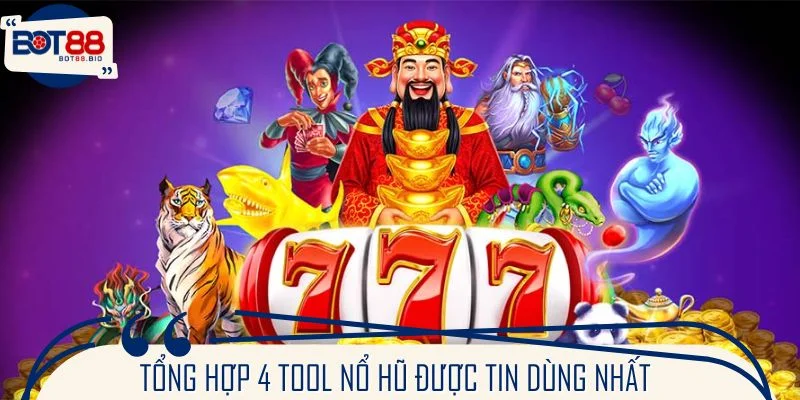 Tổng hợp 4 tool nổ hũ được tin dùng nhất